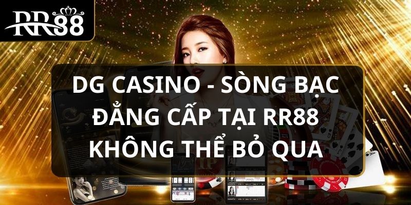 DG Casino - Sòng Bạc Đẳng Cấp Tại RR88 Không Thể Bỏ Qua